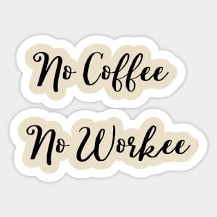 No Coffee No Workee Sticker